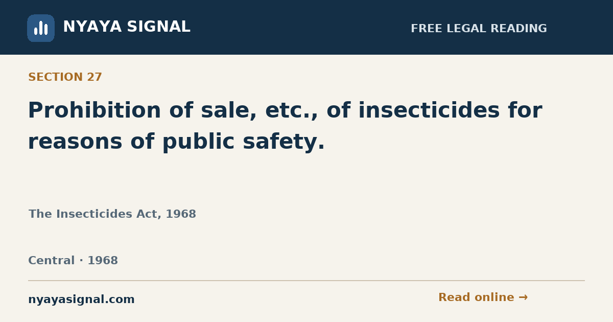 Section 27 — Prohibition of sale, etc., of insecticides for reasons of public safety. | The Insecticides Act, 1968 | NYAYA SIGNAL