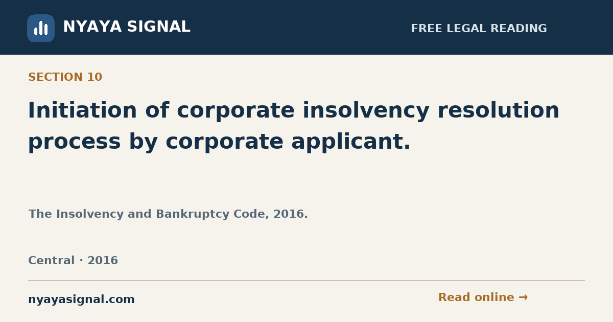Section 10 — Initiation of corporate insolvency resolution process by corporate applicant. | The Insolvency and Bankruptcy Code, 2016. | NYAYA SIGNAL