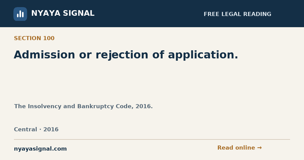 Section 100 — Admission or rejection of application. | The Insolvency and Bankruptcy Code, 2016. | NYAYA SIGNAL