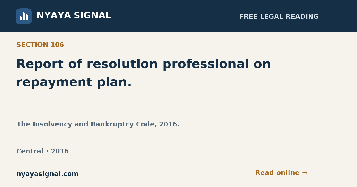 Section 106 — Report of resolution professional on repayment plan. | The Insolvency and Bankruptcy Code, 2016. | NYAYA SIGNAL