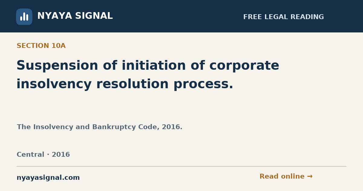 Section 10A — Suspension of initiation of corporate insolvency resolution process. | The Insolvency and Bankruptcy Code, 2016. | NYAYA SIGNAL