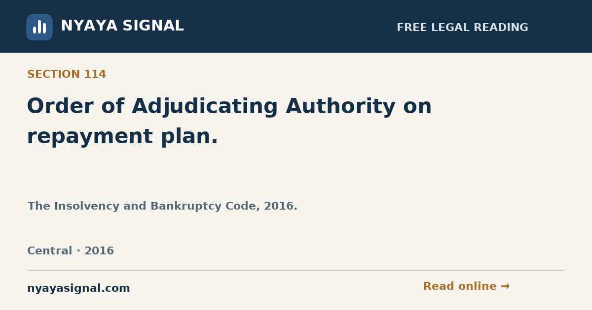 Section 114 — Order of Adjudicating Authority on repayment plan. | The Insolvency and Bankruptcy Code, 2016. | NYAYA SIGNAL