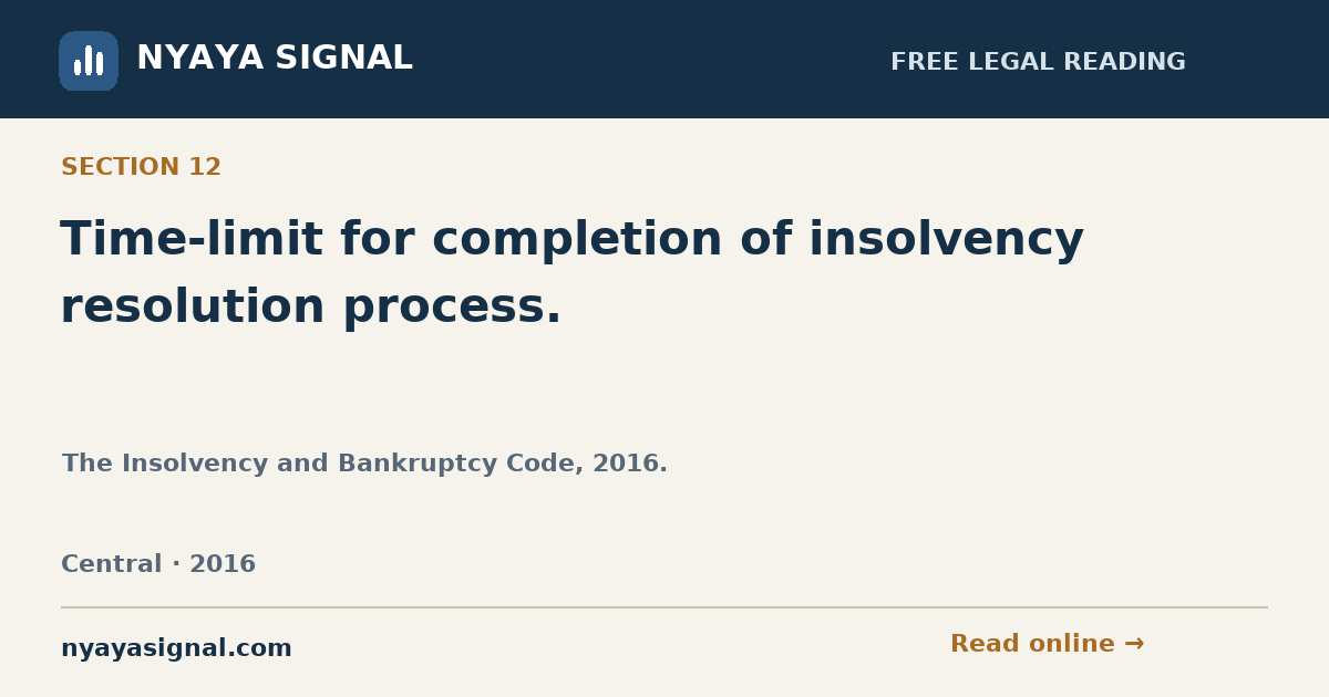 Section 12 — Time-limit for completion of insolvency resolution process. | The Insolvency and Bankruptcy Code, 2016. | NYAYA SIGNAL