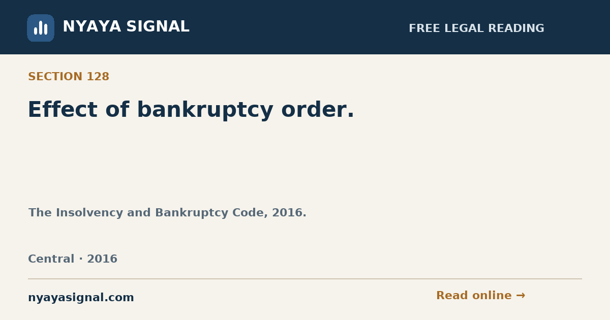 Section 128 — Effect of bankruptcy order. | The Insolvency and Bankruptcy Code, 2016. | NYAYA SIGNAL