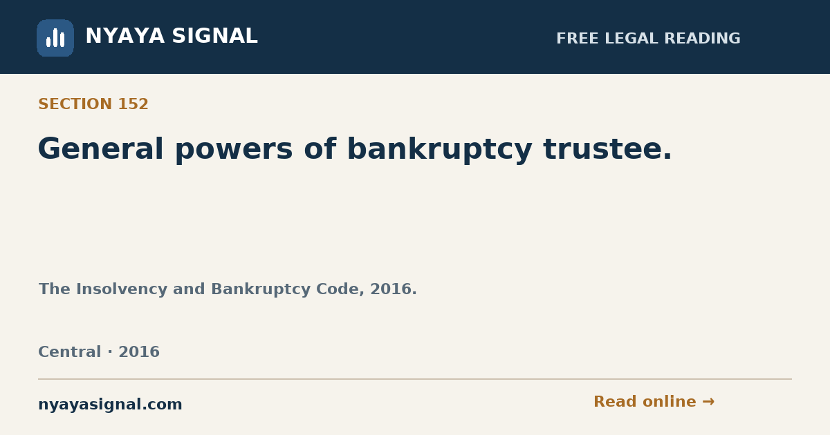 Section 152 — General powers of bankruptcy trustee. | The Insolvency and Bankruptcy Code, 2016. | NYAYA SIGNAL