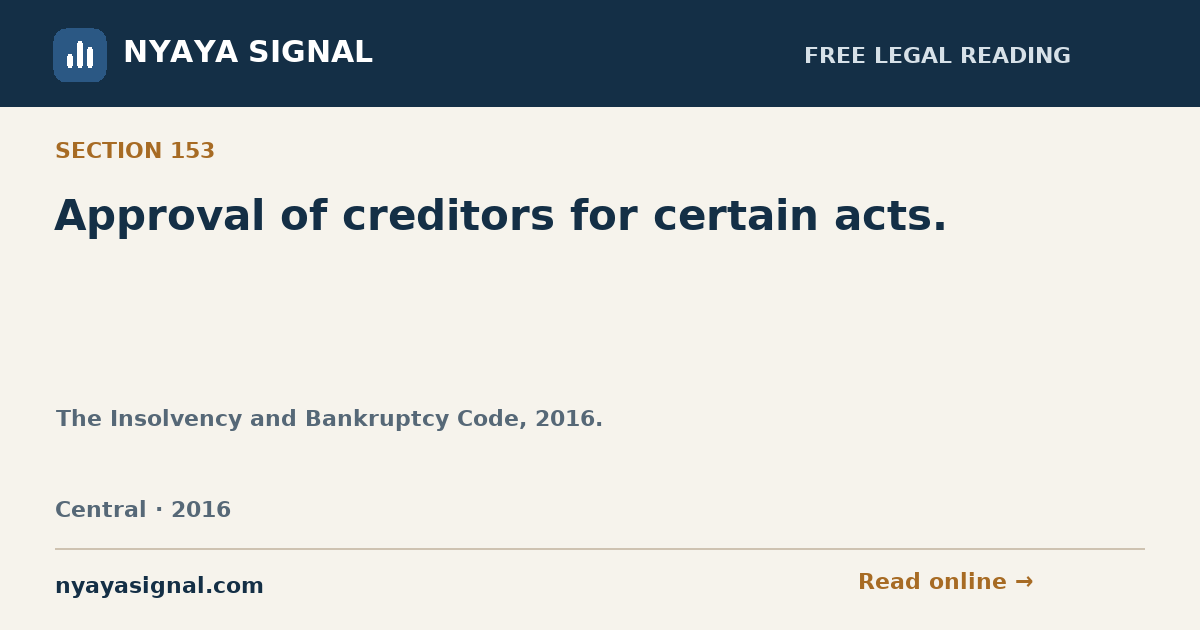 Section 153 — Approval of creditors for certain acts. | The Insolvency and Bankruptcy Code, 2016. | NYAYA SIGNAL