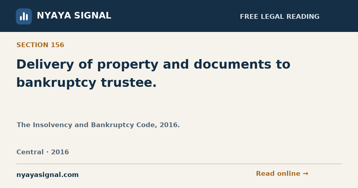 Section 156 — Delivery of property and documents to bankruptcy trustee. | The Insolvency and Bankruptcy Code, 2016. | NYAYA SIGNAL