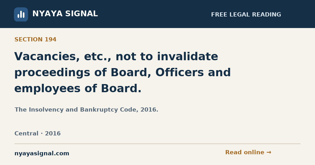 Section 194 — Vacancies, etc., not to invalidate proceedings of Board, Officers and employees of Board. | The Insolvency and Bankruptcy Code, 2016. | NYAYA SIGNAL