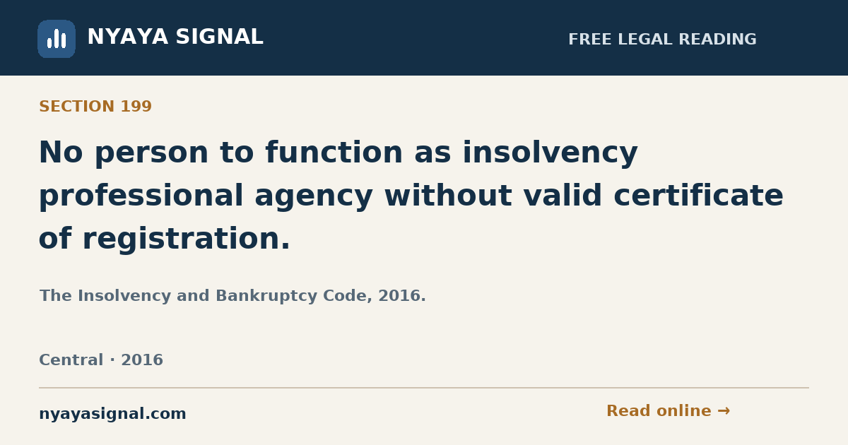 Section 199 — No person to function as insolvency professional agency without valid certificate of registration. | The Insolvency and Bankruptcy Code, 2016. | NYAYA SIGNAL