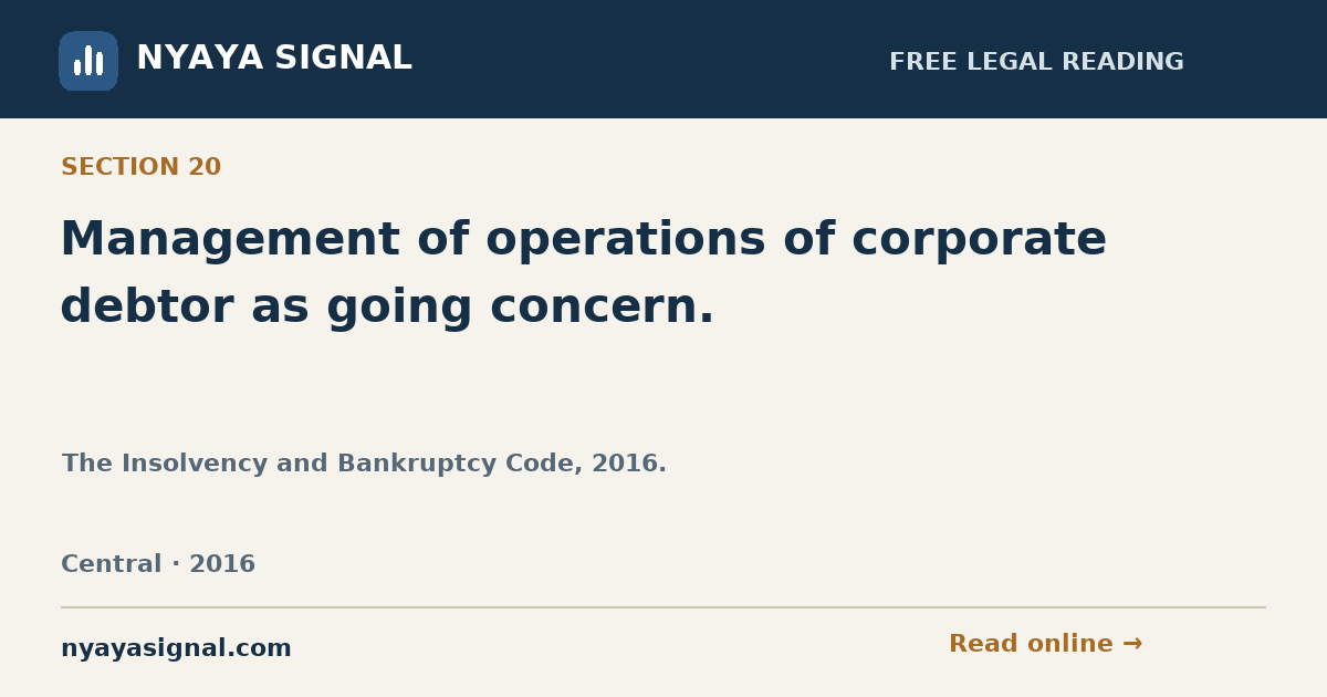 Section 20 — Management of operations of corporate debtor as going concern. | The Insolvency and Bankruptcy Code, 2016. | NYAYA SIGNAL