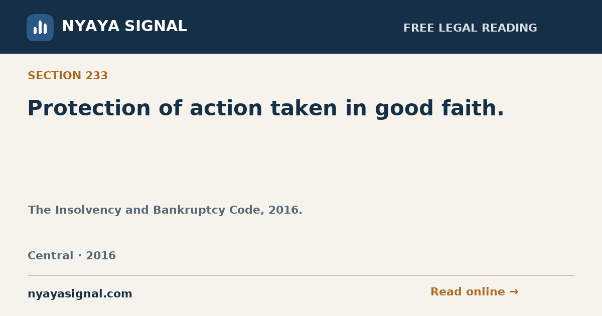 Section 233 — Protection of action taken in good faith. | The Insolvency and Bankruptcy Code, 2016. | NYAYA SIGNAL