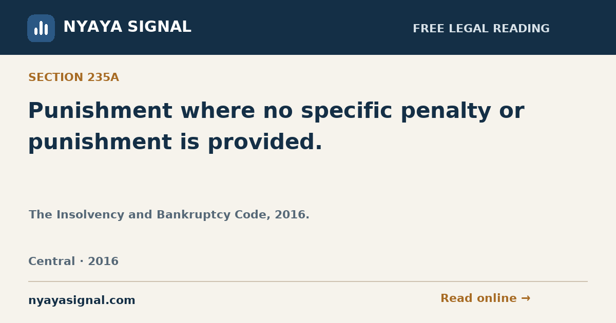 Section 235A — Punishment where no specific penalty or punishment is provided. | The Insolvency and Bankruptcy Code, 2016. | NYAYA SIGNAL