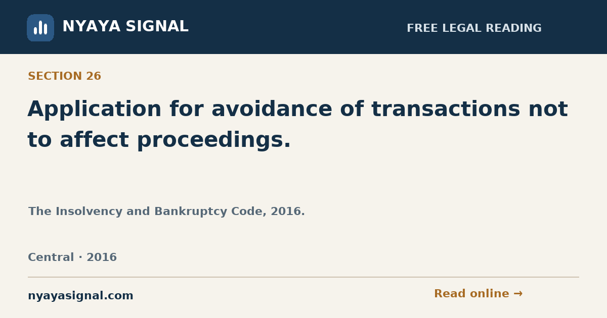 Section 26 — Application for avoidance of transactions not to affect proceedings. | The Insolvency and Bankruptcy Code, 2016. | NYAYA SIGNAL