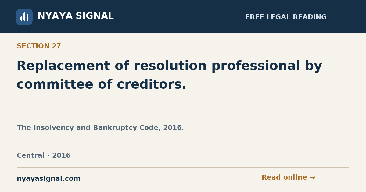 Section 27 — Replacement of resolution professional by committee of creditors. | The Insolvency and Bankruptcy Code, 2016. | NYAYA SIGNAL