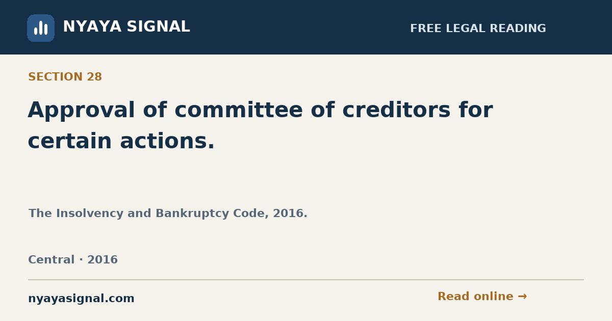 Section 28 — Approval of committee of creditors for certain actions. | The Insolvency and Bankruptcy Code, 2016. | NYAYA SIGNAL