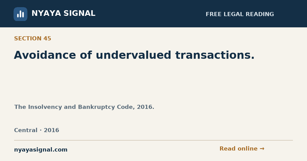 Section 45 — Avoidance of undervalued transactions. | The Insolvency and Bankruptcy Code, 2016. | NYAYA SIGNAL