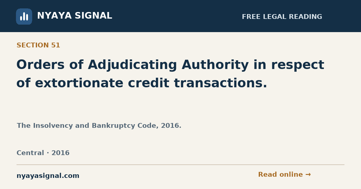 Section 51 — Orders of Adjudicating Authority in respect of extortionate credit transactions. | The Insolvency and Bankruptcy Code, 2016. | NYAYA SIGNAL