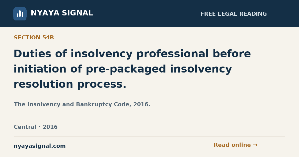 Section 54B — Duties of insolvency professional before initiation of pre-packaged insolvency resolution process. | The Insolvency and Bankruptcy Code, 2016. | NYAYA SIGNAL