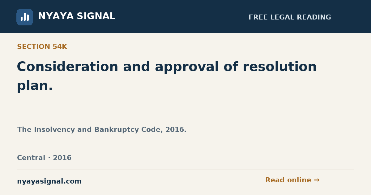Section 54K — Consideration and approval of resolution plan. | The Insolvency and Bankruptcy Code, 2016. | NYAYA SIGNAL