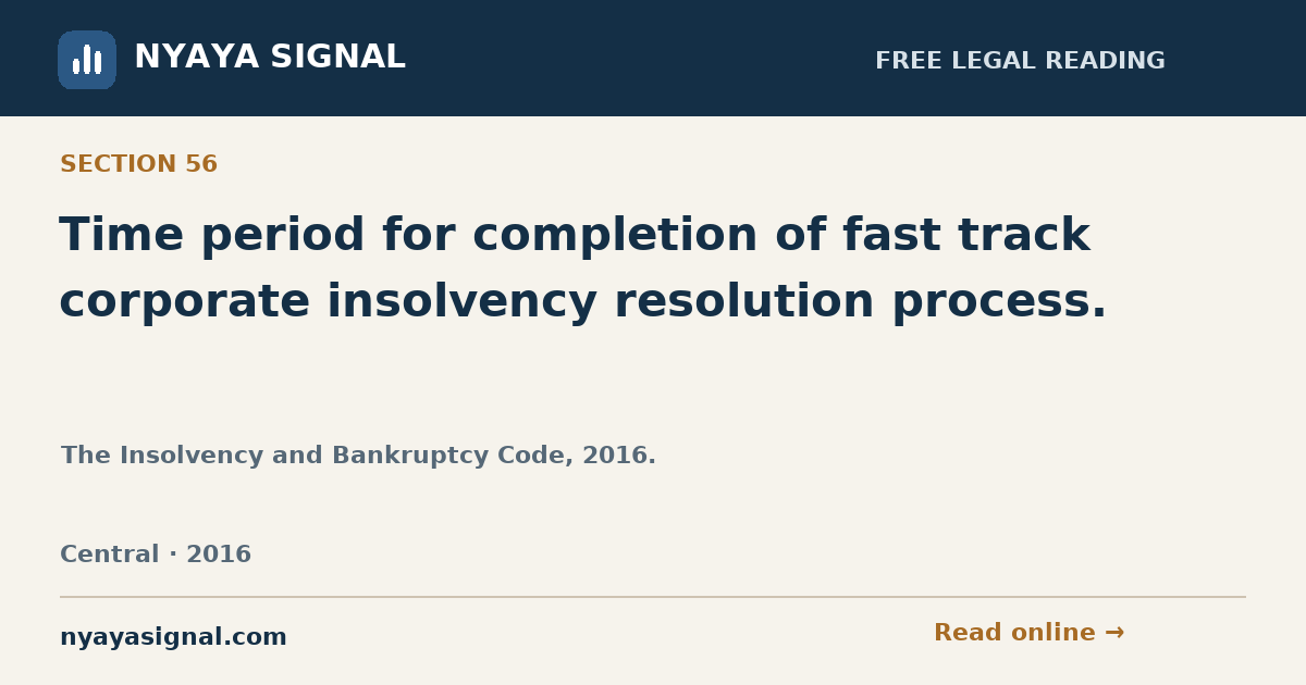 Section 56 — Time period for completion of fast track corporate insolvency resolution process. | The Insolvency and Bankruptcy Code, 2016. | NYAYA SIGNAL