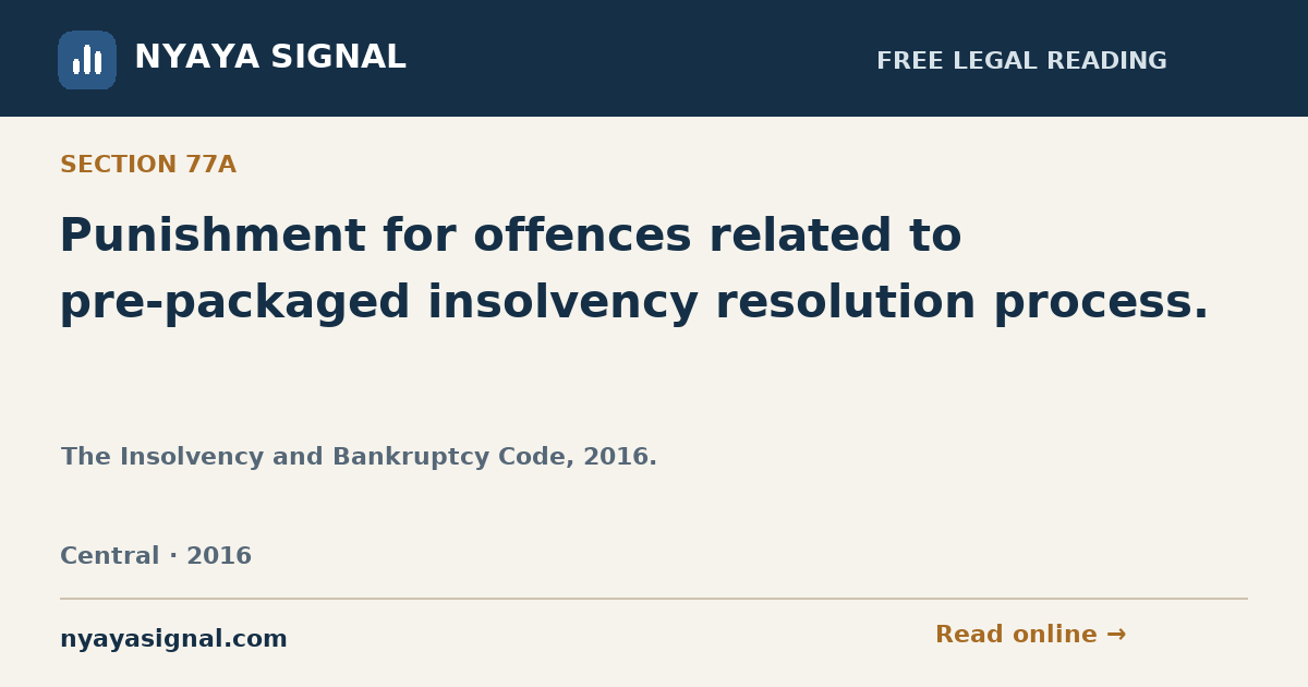 Section 77A — Punishment for offences related to pre-packaged insolvency resolution process. | The Insolvency and Bankruptcy Code, 2016. | NYAYA SIGNAL