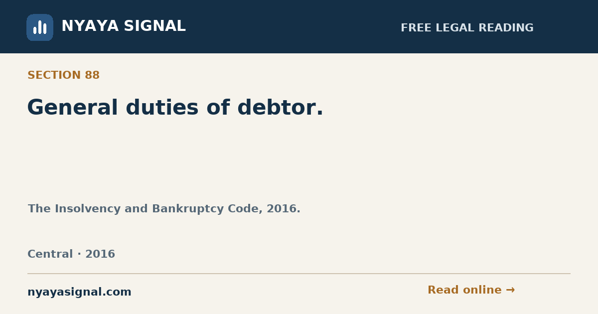 Section 88 — General duties of debtor. | The Insolvency and Bankruptcy Code, 2016. | NYAYA SIGNAL