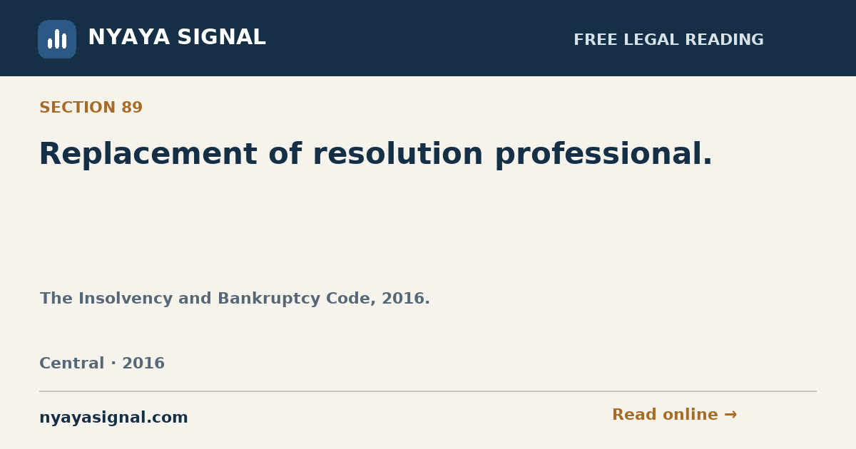Section 89 — Replacement of resolution professional. | The Insolvency and Bankruptcy Code, 2016. | NYAYA SIGNAL