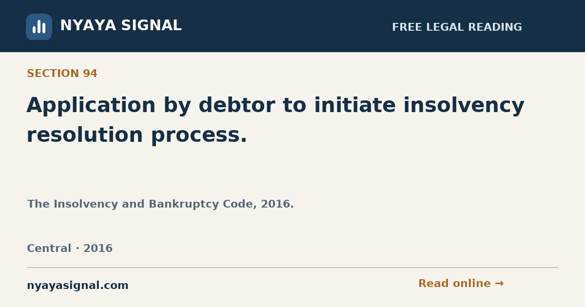 Section 94 — Application by debtor to initiate insolvency resolution process. | The Insolvency and Bankruptcy Code, 2016. | NYAYA SIGNAL