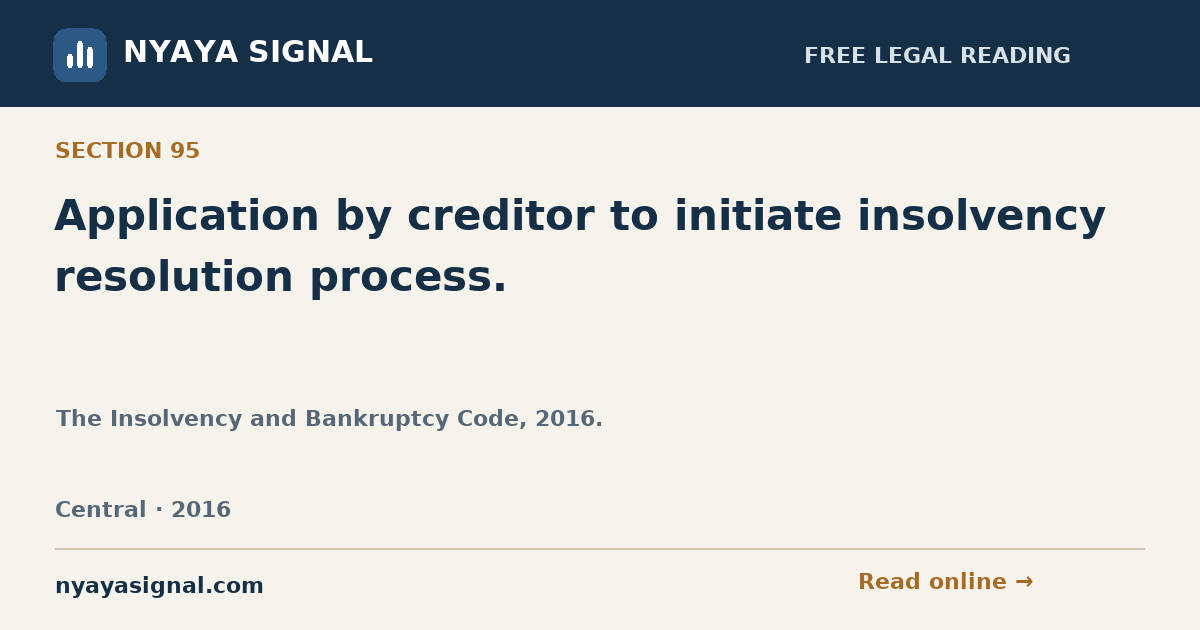 Section 95 — Application by creditor to initiate insolvency resolution process. | The Insolvency and Bankruptcy Code, 2016. | NYAYA SIGNAL