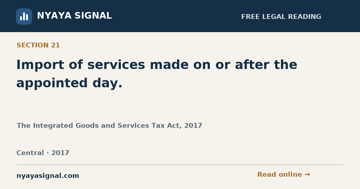 Section 21 — Import of services made on or after the appointed day. | The Integrated Goods and Services Tax Act, 2017 | NYAYA SIGNAL