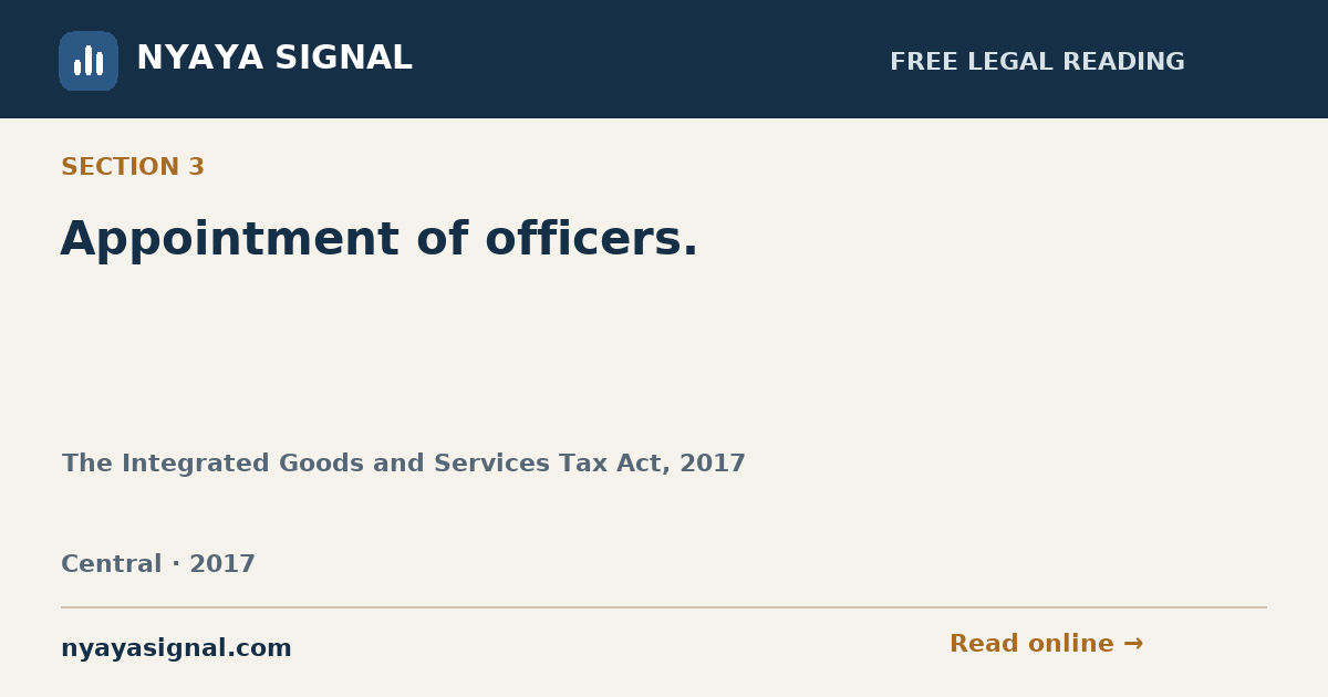 Section 3 — Appointment of officers. | The Integrated Goods and Services Tax Act, 2017 | NYAYA SIGNAL