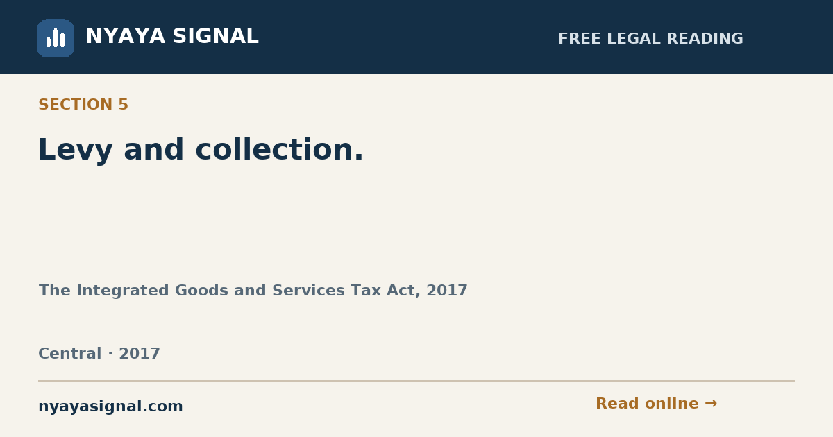 Section 5 — Levy and collection. | The Integrated Goods and Services Tax Act, 2017 | NYAYA SIGNAL