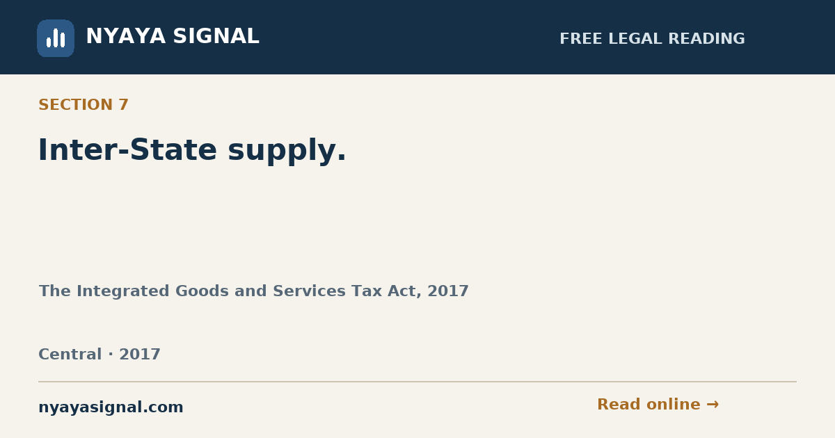 Section 7 — Inter-State supply. | The Integrated Goods and Services Tax Act, 2017 | NYAYA SIGNAL
