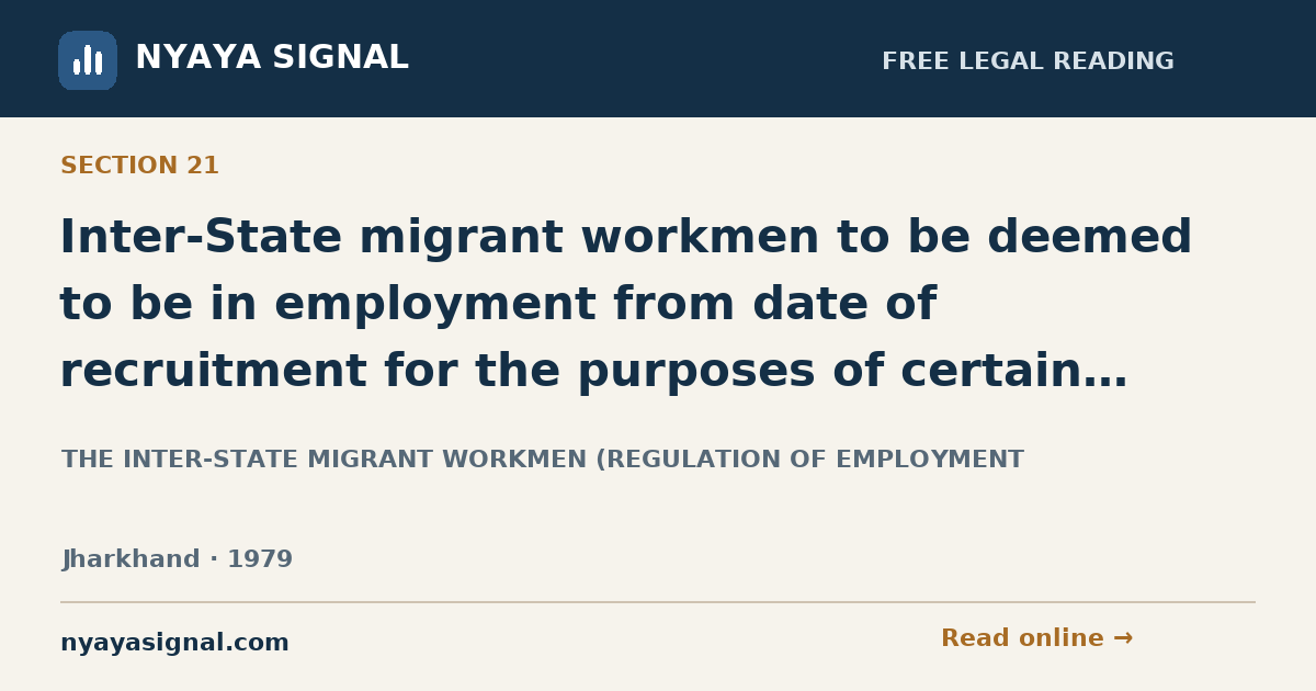 Section 21 — Inter-State migrant workmen to be deemed to be in employment from date of recruitment for the purposes of certain enactments. | THE INTER-STATE MIGRANT WORKMEN (REGULATION OF EMPLOYMENT | NYAYA SIGNAL