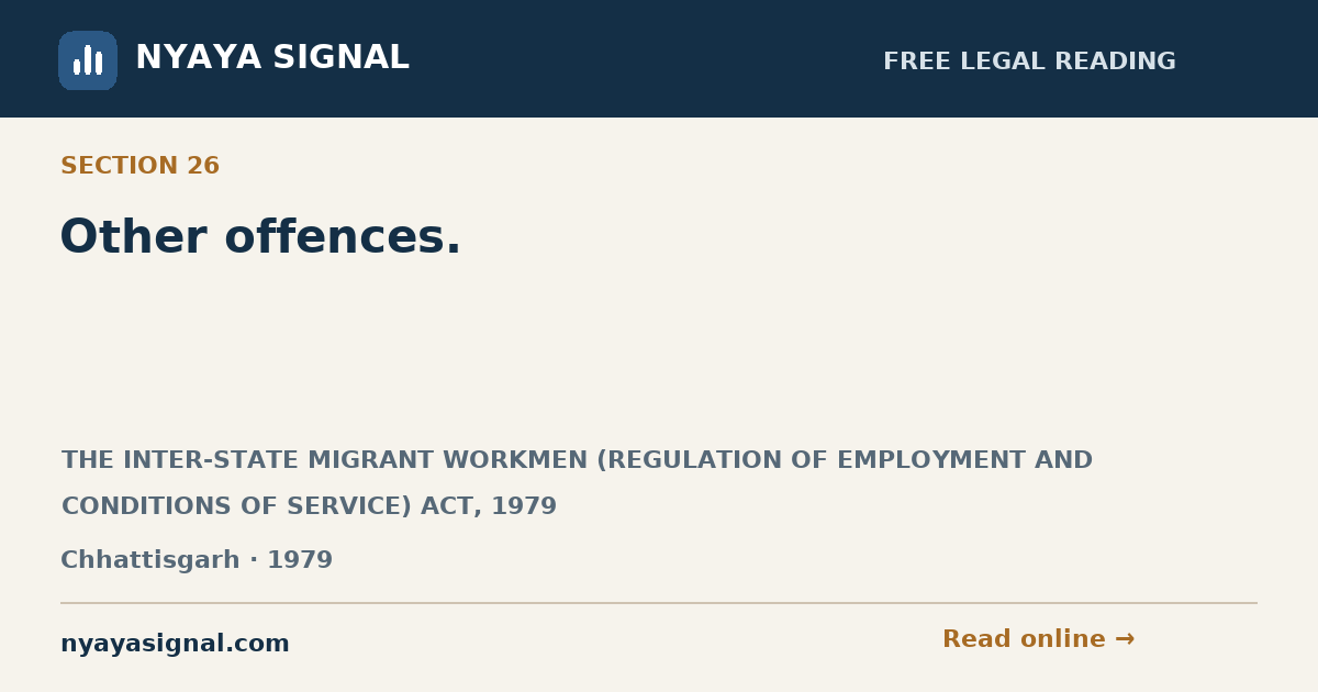 Section 26 — Other offences. | THE INTER-STATE MIGRANT WORKMEN (REGULATION OF EMPLOYMENT AND CONDITIONS OF SERVICE) ACT, 1979 | NYAYA SIGNAL