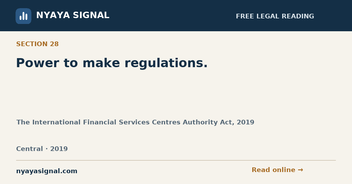 Section 28 — Power to make regulations. | The International Financial Services Centres Authority Act, 2019 | NYAYA SIGNAL