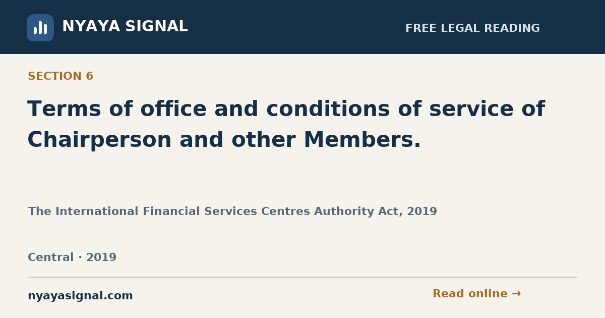 Section 6 — Terms of office and conditions of service of Chairperson and other Members. | The International Financial Services Centres Authority Act, 2019 | NYAYA SIGNAL
