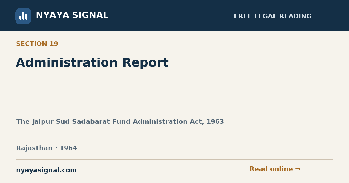 Section 19 — Administration Report | The Jaipur Sud Sadabarat Fund Administration Act, 1963 | NYAYA SIGNAL