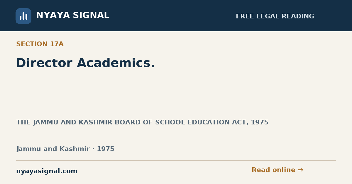 Section 17A — Director Academics. | THE JAMMU AND KASHMIR BOARD OF SCHOOL EDUCATION ACT, 1975 | NYAYA SIGNAL