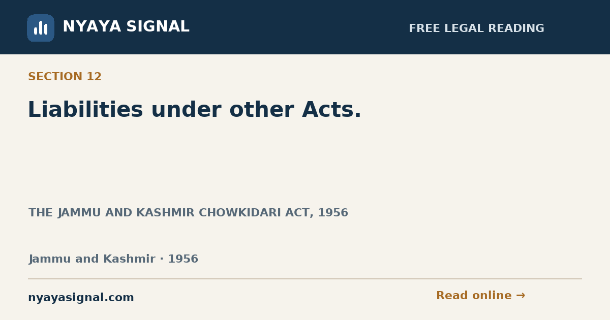 Section 12 — Liabilities under other Acts. | THE JAMMU AND KASHMIR CHOWKIDARI ACT, 1956 | NYAYA SIGNAL