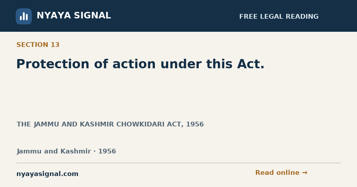 Section 13 — Protection of action under this Act. | THE JAMMU AND KASHMIR CHOWKIDARI ACT, 1956 | NYAYA SIGNAL