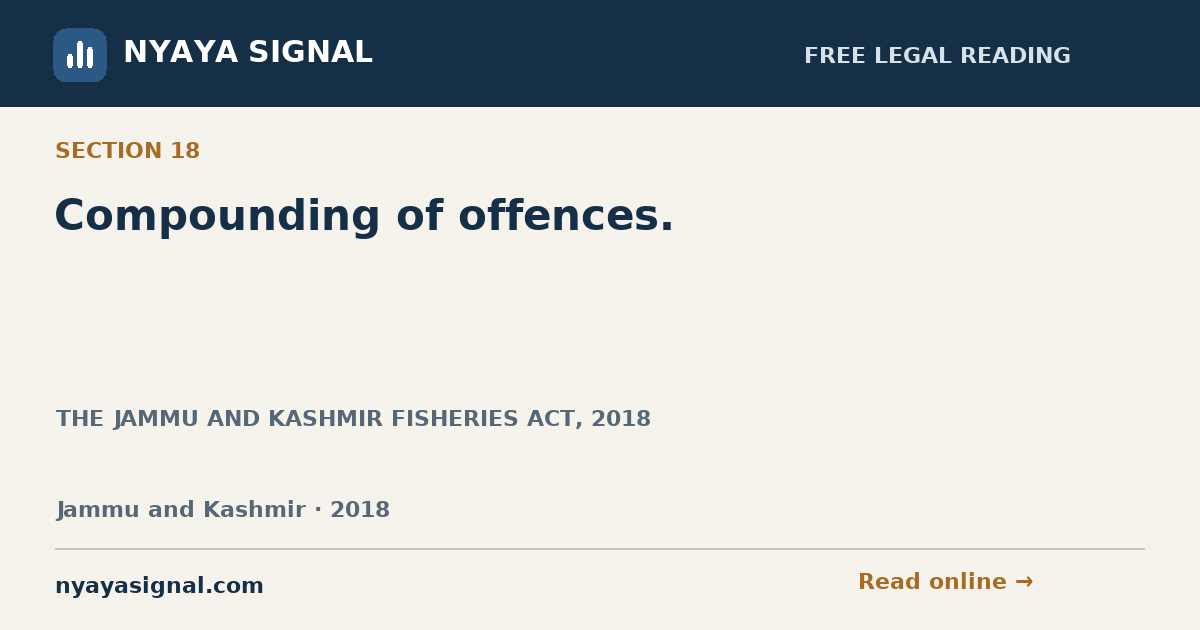 Section 18 — Compounding of offences. | THE JAMMU AND KASHMIR FISHERIES ACT, 2018 | NYAYA SIGNAL