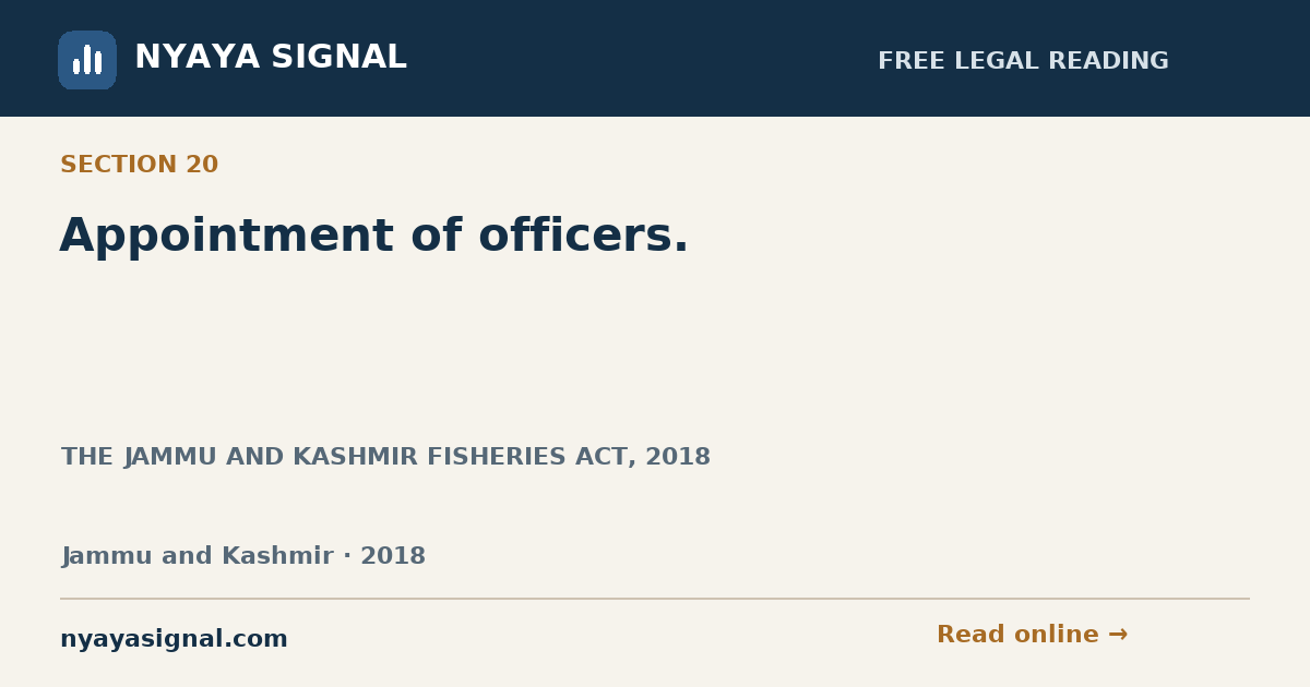 Section 20 — Appointment of officers. | THE JAMMU AND KASHMIR FISHERIES ACT, 2018 | NYAYA SIGNAL