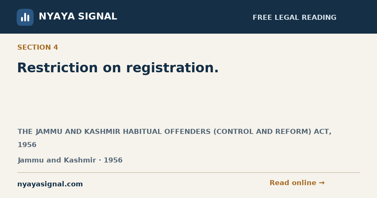 Section 4 — Restriction on registration. | THE JAMMU AND KASHMIR HABITUAL OFFENDERS (CONTROL AND REFORM) ACT, 1956 | NYAYA SIGNAL