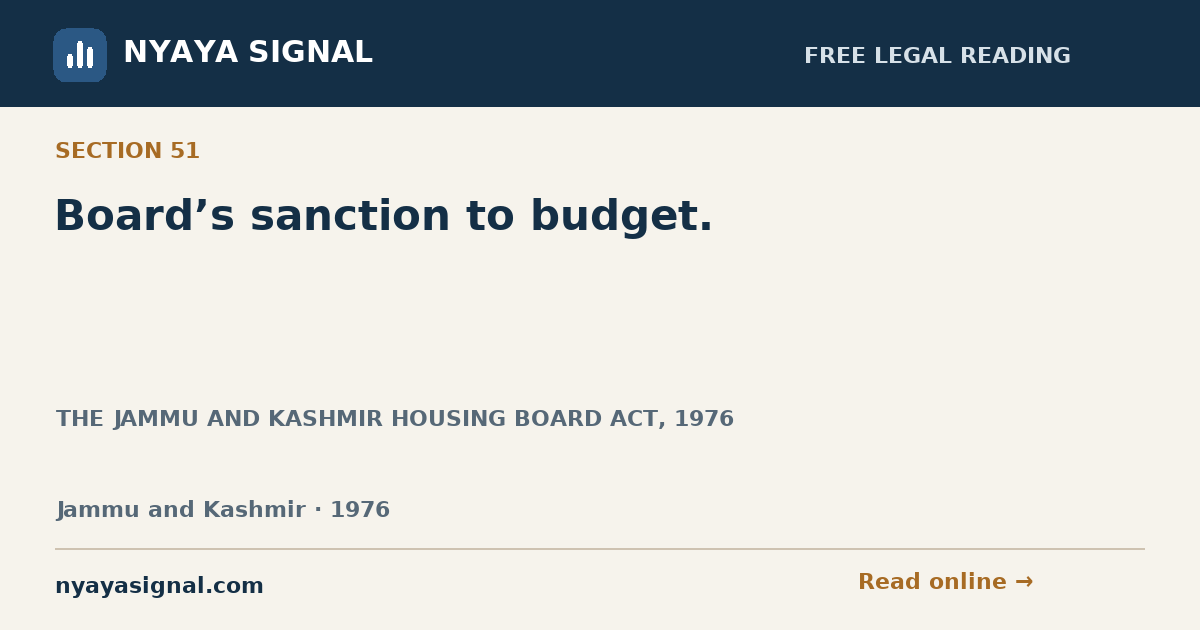 Section 51 — Board’s sanction to budget. | THE JAMMU AND KASHMIR HOUSING BOARD ACT, 1976 | NYAYA SIGNAL
