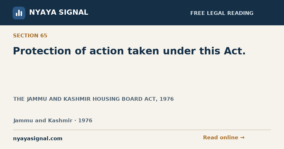 Section 65 — Protection of action taken under this Act. | THE JAMMU AND KASHMIR HOUSING BOARD ACT, 1976 | NYAYA SIGNAL