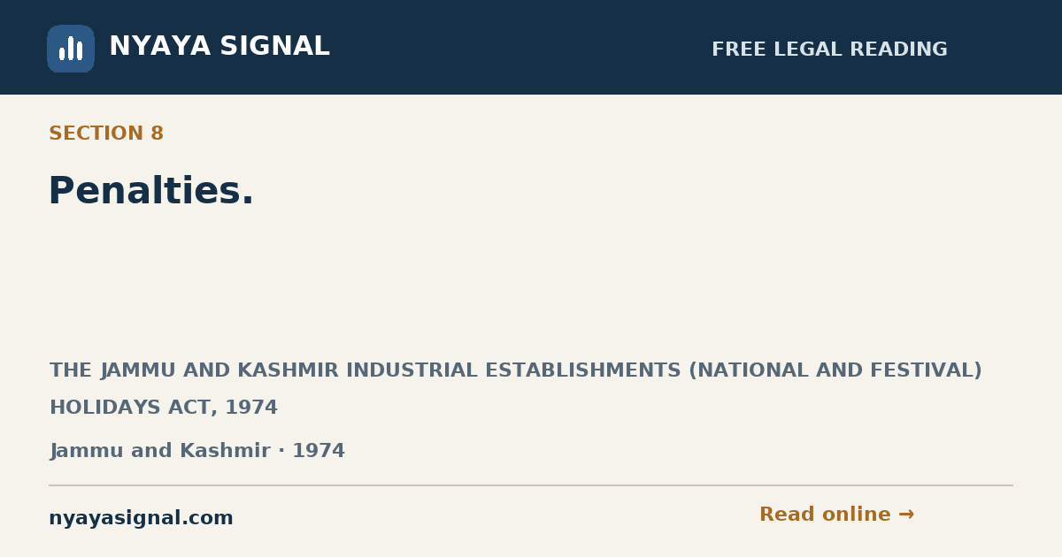 Section 8 — Penalties. | THE JAMMU AND KASHMIR INDUSTRIAL ESTABLISHMENTS (NATIONAL AND FESTIVAL) HOLIDAYS ACT, 1974 | NYAYA SIGNAL