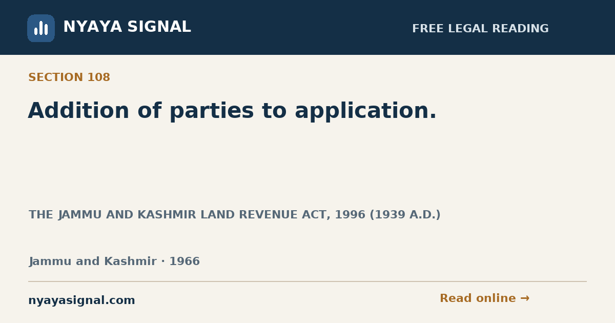 Section 108 — Addition of parties to application. | THE JAMMU AND KASHMIR LAND REVENUE ACT, 1996 (1939 A.D.) | NYAYA SIGNAL
