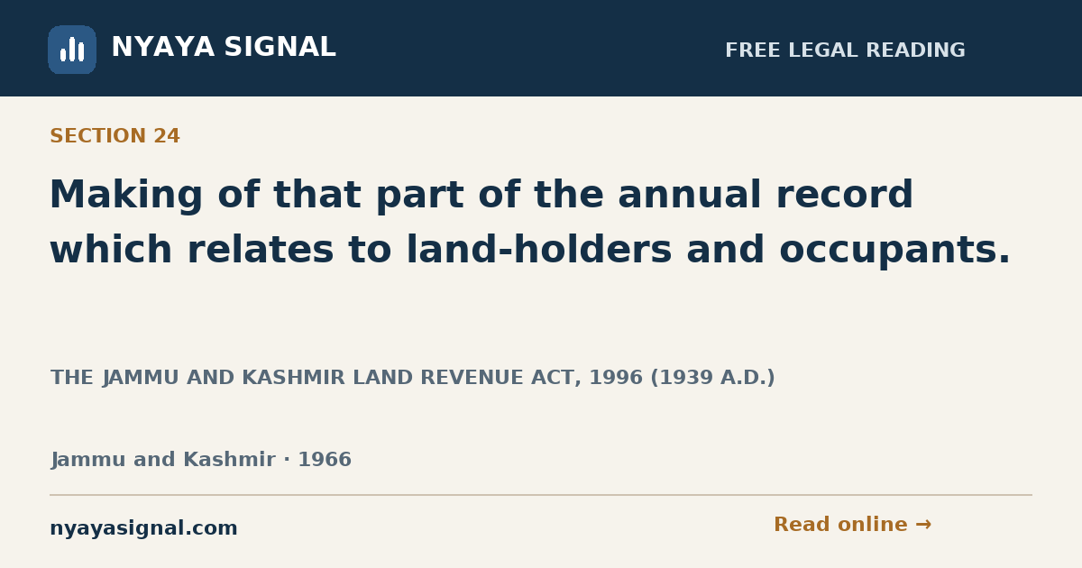Section 24 — Making of that part of the annual record which relates to land-holders and occupants. | THE JAMMU AND KASHMIR LAND REVENUE ACT, 1996 (1939 A.D.) | NYAYA SIGNAL