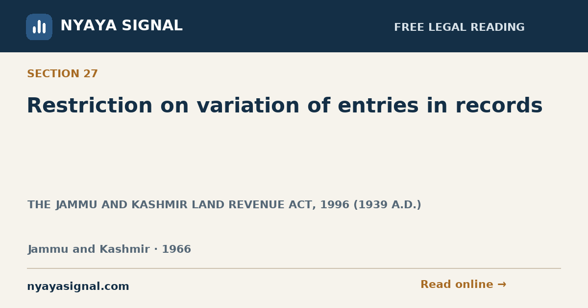 Section 27 — Restriction on variation of entries in records | THE JAMMU AND KASHMIR LAND REVENUE ACT, 1996 (1939 A.D.) | NYAYA SIGNAL